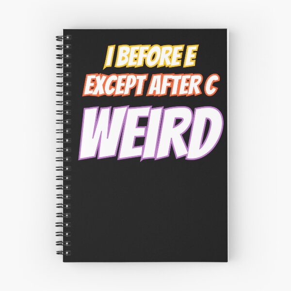 Item preview, I Before E Except After C Weird designed and sold by AlchemyColor.
