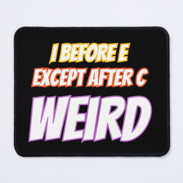Item preview, I Before E Except After C Weird designed and sold by AlchemyColor.