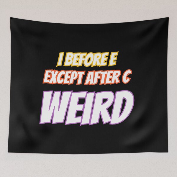 Item preview, I Before E Except After C Weird designed and sold by AlchemyColor.