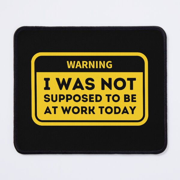 Item preview, Human Warning Label Sign I Wasn't Supposed To Be At Work Today designed and sold by Rybczynskiworks.