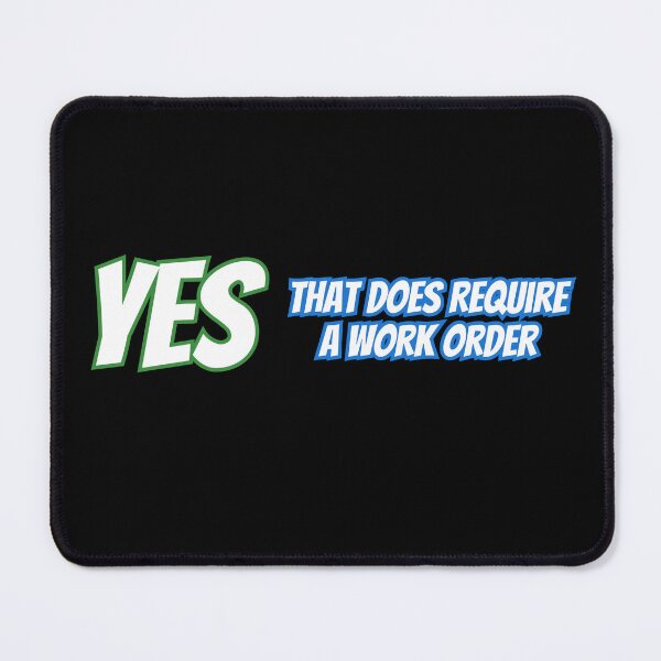 Item preview, Yes That Does Require A Work Order designed and sold by AlchemyColor.