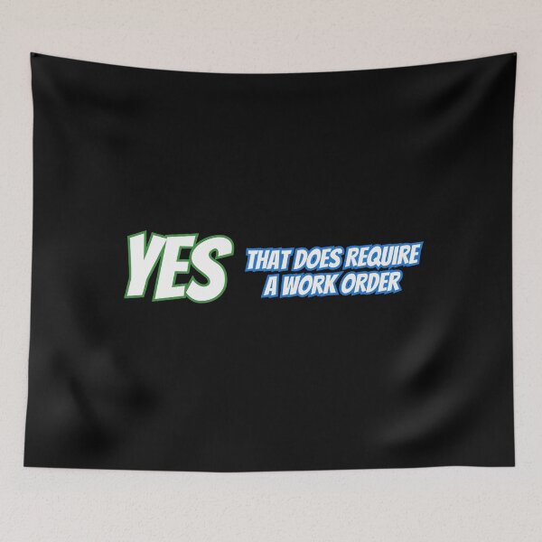 Item preview, Yes That Does Require A Work Order designed and sold by AlchemyColor.