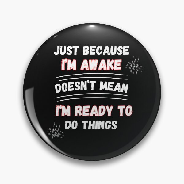 Item preview, Just Because I’m Awake Doesn’t Mean I’m Ready  designed and sold by Ver-Payah.