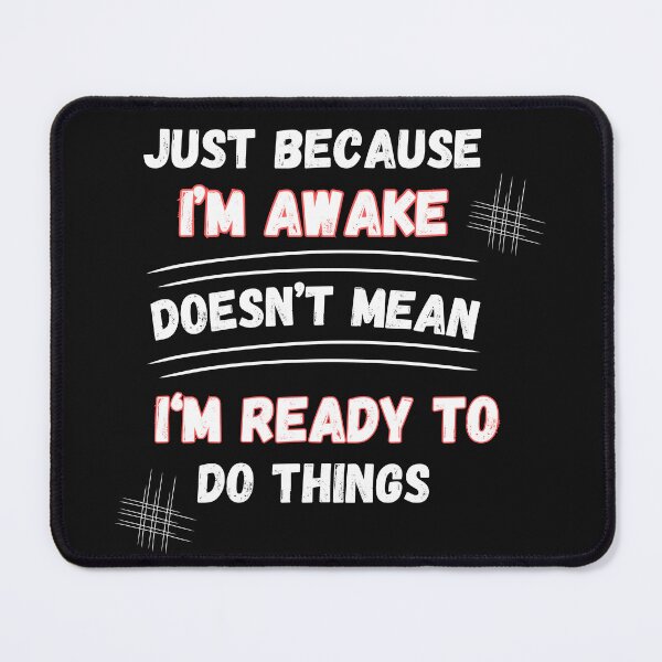 Item preview, Just Because I’m Awake Doesn’t Mean I’m Ready  designed and sold by Ver-Payah.