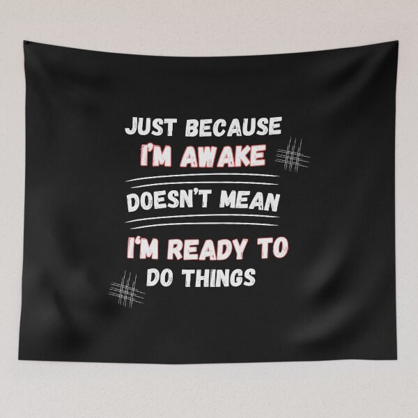 Item preview, Just Because I’m Awake Doesn’t Mean I’m Ready  designed and sold by Ver-Payah.