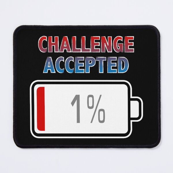 Item preview, Challenge Accepted with Battery at 1% designed and sold by Moodific.
