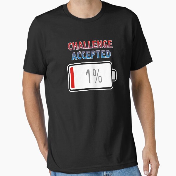 Challenge Accepted with Battery at 1% Essential T-Shirt