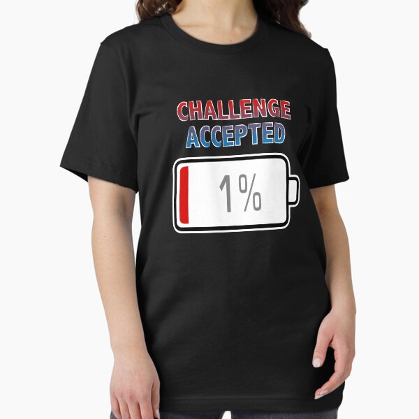 Challenge Accepted with Battery at 1% Essential T-Shirt