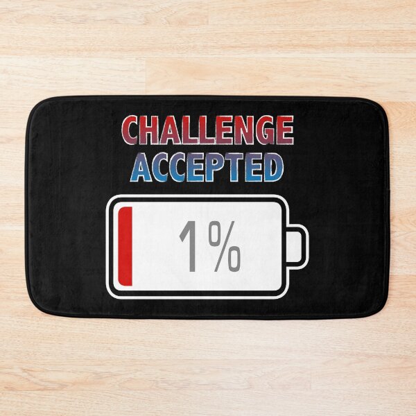 Item preview, Challenge Accepted with Battery at 1% designed and sold by Moodific.