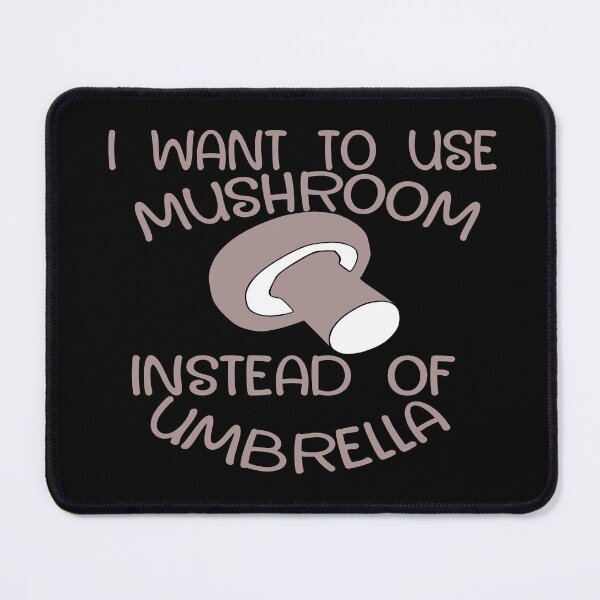 Item preview, I Want to Use Mushroom Instead of Umbrella – Funny Nature & Wordplay Design – Quirky Gift designed and sold by sednalafandy79.