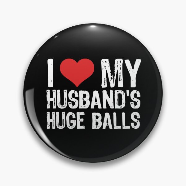 Item preview, I Love My Husband's Huge Balls designed and sold by The "I Love Everything" Shop.