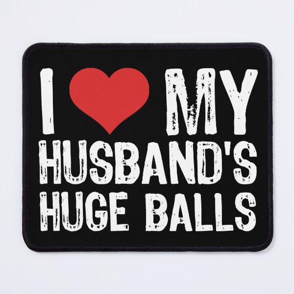 Item preview, I Love My Husband's Huge Balls designed and sold by The "I Love Everything" Shop.