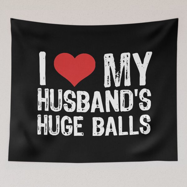 Item preview, I Love My Husband's Huge Balls designed and sold by The "I Love Everything" Shop.