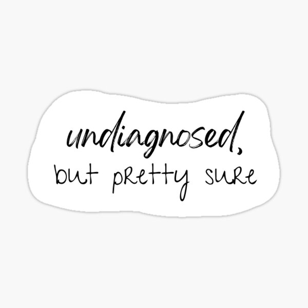 Undiagnosed, but pretty sure Sticker