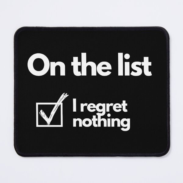 Item preview, On the list and i regret nothing. designed and sold by wanessacreative.