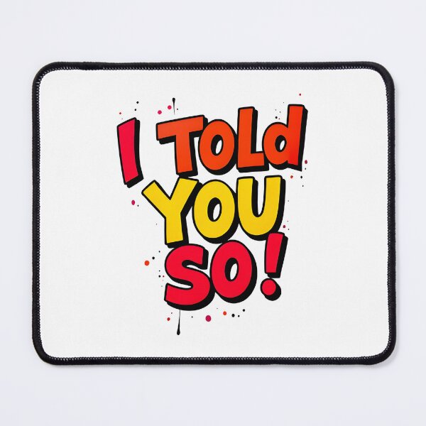 Item preview, I Told You So! designed and sold by webjmf.