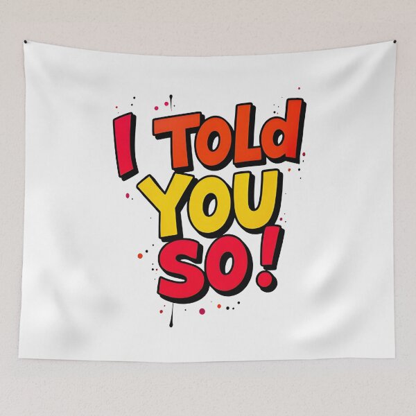 Item preview, I Told You So! designed and sold by webjmf.
