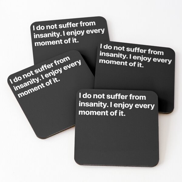 Item preview, I do not suffer from insanity. I enjoy every moment of it. designed and sold by BigOceanDesigns.