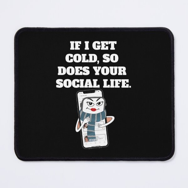 Item preview, If I Get Cold, So Does Your Social Life - Funny Humor designed and sold by signshirtz.