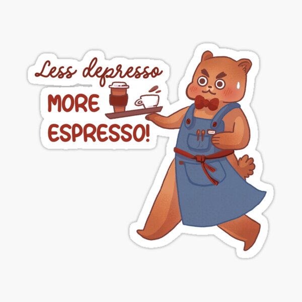 Less Depresso More Espresso - Bearista Sticker