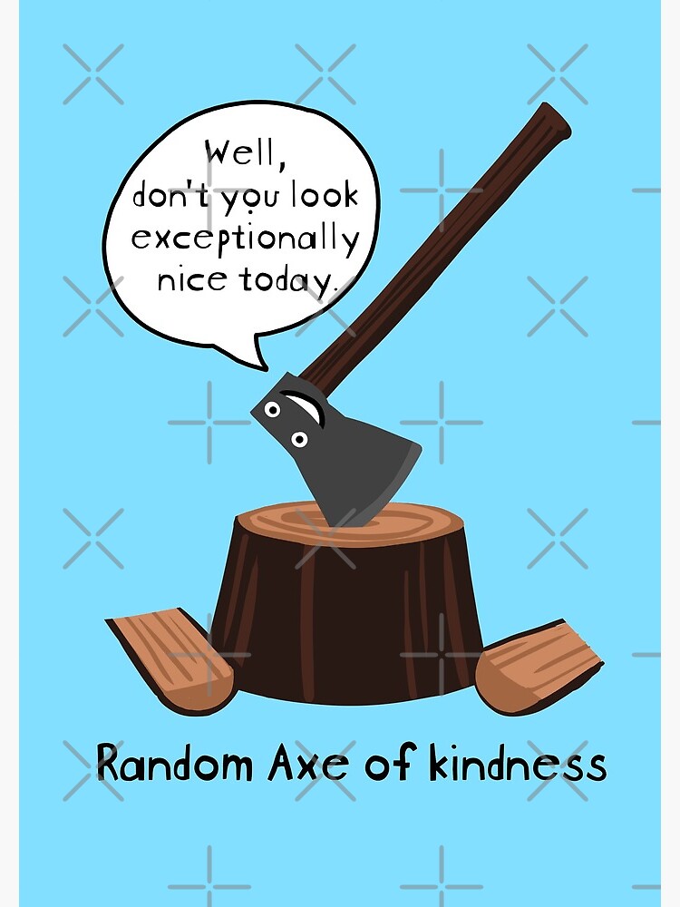 Random axe of kindness