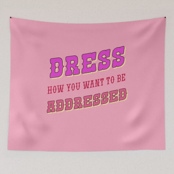 Item preview, Dress How You Want To Be Addressed designed and sold by IronicalDesigns.