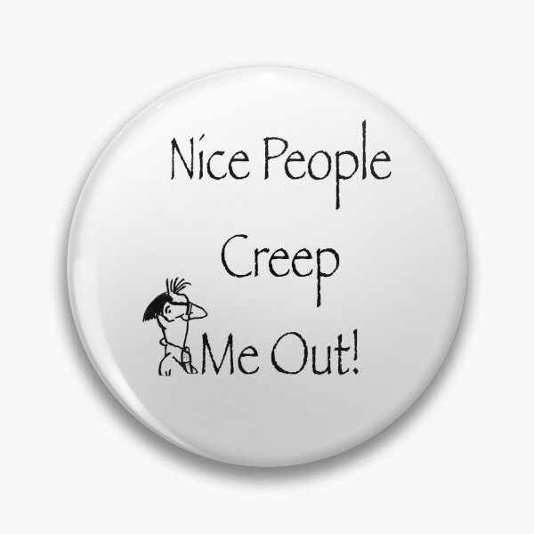 Item preview, Nice people creep me out II designed and sold by Dantalbert.
