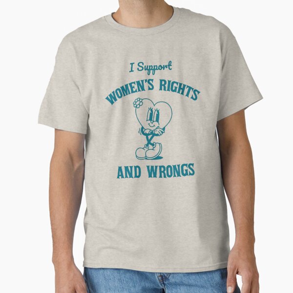 Item preview, I Support Womens Rights And Wrongs designed and sold by TGonlinestore.