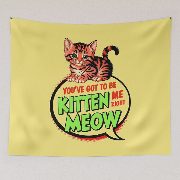 Item preview, You've Got To Be Kitten Me Right Meow Cat Quote designed and sold by TheArtOfPat.