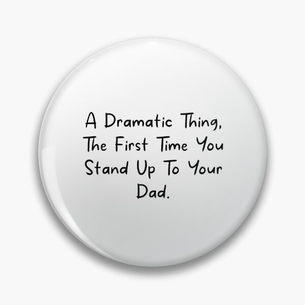 Item preview, A Dramatic Thing the first time you stand up to your Dad designed and sold by MouDantArts.