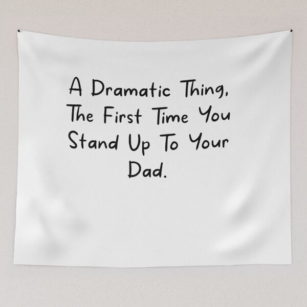 Item preview, A Dramatic Thing the first time you stand up to your Dad designed and sold by MouDantArts.