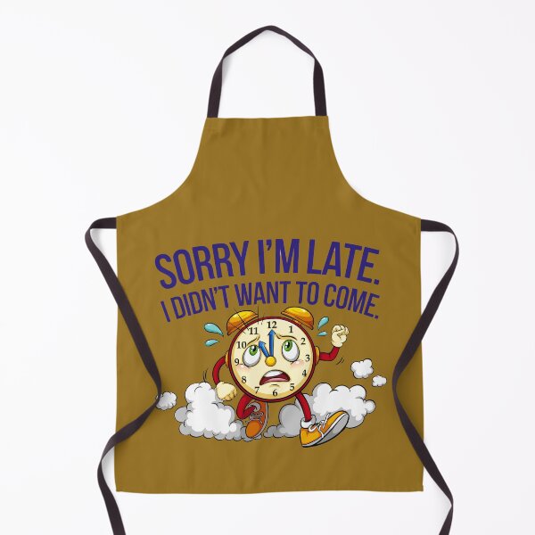 Item preview, Sorry I'm late I didn't want to come designed and sold by artofProduct.