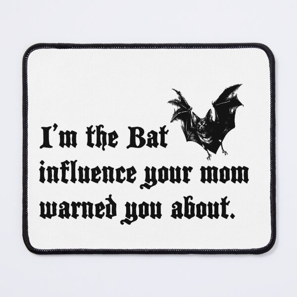 Item preview, I'm the Bat influence your mom warned you about pun (black) designed and sold by Goth-It-Covered.
