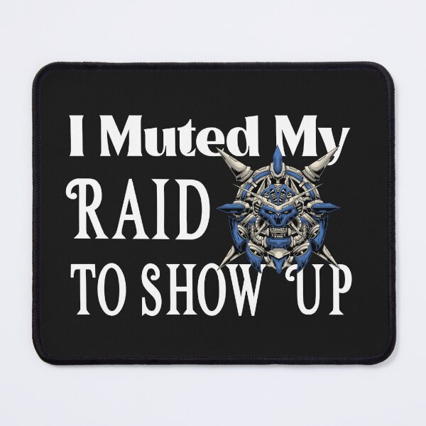 Item preview, I Muted My Raid to Show Up designed and sold by ArtitudePrintLb.