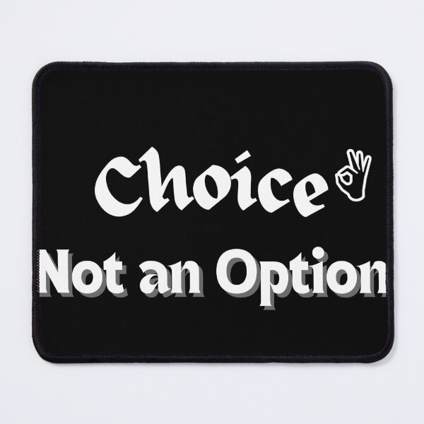 Item preview, Choice Not an Option designed and sold by praseeda1.