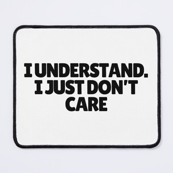Item preview, I Understand. I Just Don't Care. designed and sold by CharmStudio.
