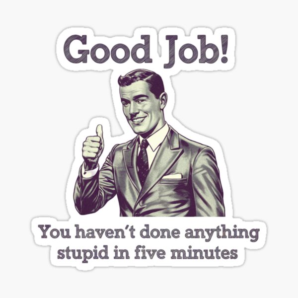 Item preview, Good Job, stupid, funnyfits70, Humor, Funny, retro, vintages, funny quotes, animal humor, designed and sold by FunnyFits70.