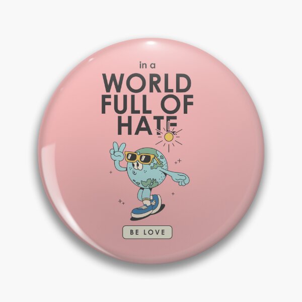 Item preview, In a World Full of Hate, Be LOVE designed and sold by wevegotaband.