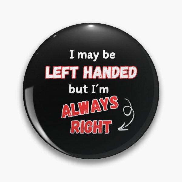 Item preview, I May Be Left Handed But I'm Always Right designed and sold by Ver-Payah.
