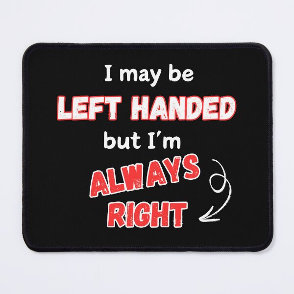 Item preview, I May Be Left Handed But I'm Always Right designed and sold by Ver-Payah.