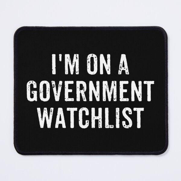 Item preview, I'm On A Government Watchlist designed and sold by crenaviolena.