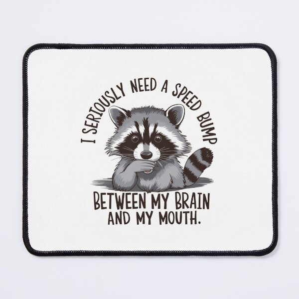 Item preview, I seriously need a speed bump between my brain and my mouth racoon sansasm funny design designed and sold by Dominika Farkašová.