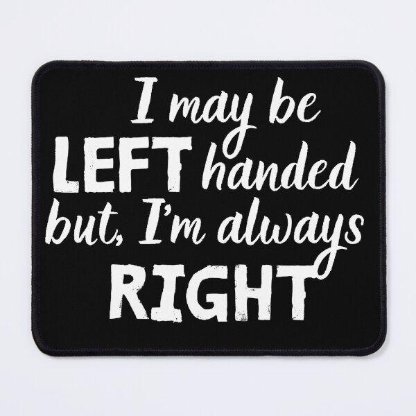 Item preview, I may be left handed but, I’m always right  designed and sold by Meandmyshop.