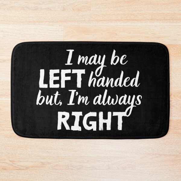 Item preview, I may be left handed but, I’m always right  designed and sold by Meandmyshop.
