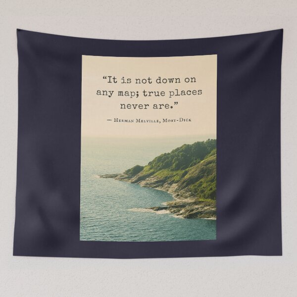 Item preview, Herman Melville quote: It is not down on any map; true places never are. designed and sold by artbleed.