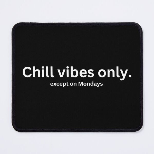 Item preview, Chill Vibes Only Except on Mondays designed and sold by XamiDesign.