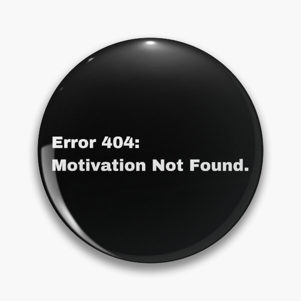 Item preview, Error 404 Motivation Not Found designed and sold by XamiDesign.