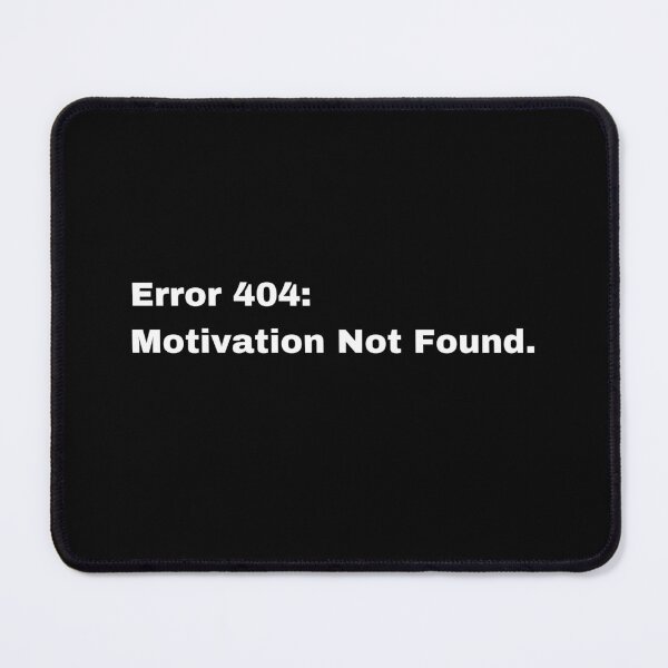 Item preview, Error 404 Motivation Not Found designed and sold by XamiDesign.