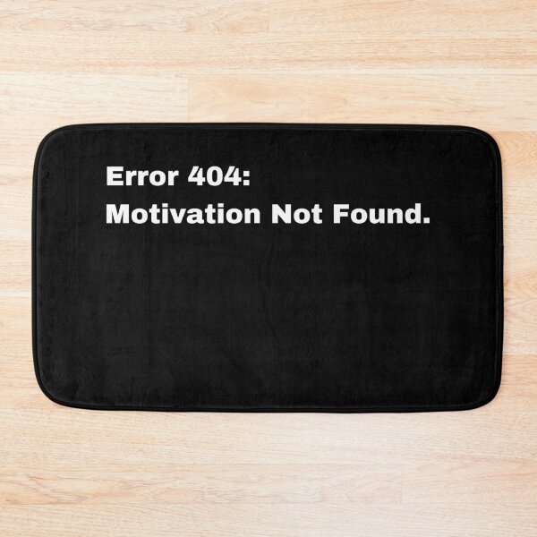 Item preview, Error 404 Motivation Not Found designed and sold by XamiDesign.