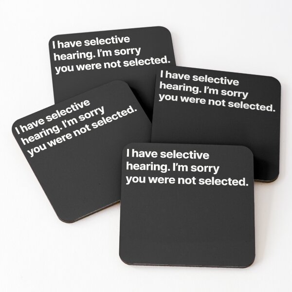 Item preview, I have selective hearing. I'm sorry you weren't selected. designed and sold by BigOceanDesigns.